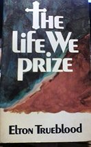 The Life We Prize [Paperback] Trueblood, Elton - £9.25 GBP