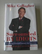 Surrounded by Idiots : Fighting Liberal Lunacy in America by Mike Gallagher (200 - £4.37 GBP
