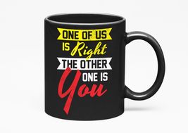 Make Your Mark Design One Of Us Is Right The Other One Is You Witty Sarc... - $21.77+
