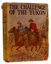 Leroy W. Snell The Challenge Of The Yukon: A Story Of The Northwest 1st Edition - $59.95