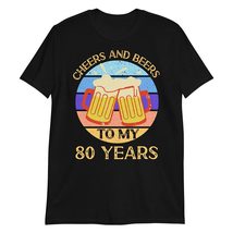 Cheers and Beers to My 80 Years T Shirt 80th Birthday 80 Years Old Gift T-Shirt  - £15.59 GBP+