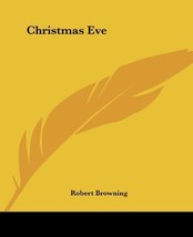 Christmas Eve [Paperback] Browning, Robert - £5.12 GBP