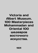 Victoria and Albert Museum. 100 Masterpieces Mohammadan and Oriental 100 Masterp - £234.30 GBP
