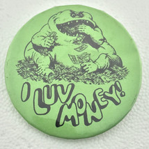 I LUV MONEY Green Monster Vintage Pin Button Pinback - $12.95
