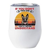 If You Don&#39;t Own One You&#39;ll Never Understand German Shepherd Dog Wine Glass Tumb - £18.16 GBP