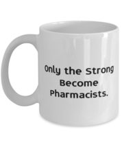 Sarcastic Pharmacist 11oz 15oz Mug, Only the Strong Become Pharmacists, Present  - £11.73 GBP+