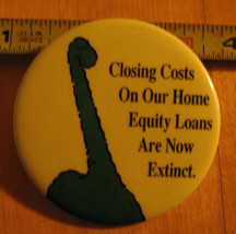 Closing Costs on Our Home Equity Loans Are Now Extinct Pinback Button - £2.90 GBP
