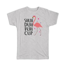 Shut Duh Fuh Cup Flamingo  : Gift T-Shirt Tropical Bird Ecology Nature Aviary Fu - £14.42 GBP