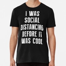 I Was Social Distancing Before It Cool S to 5XL Made in the USA T-Shirt - £17.60 GBP