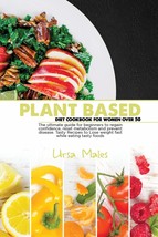Plant Based Diet Cookbook For Woman Over 50: The ultimate guide for begi... - £7.64 GBP