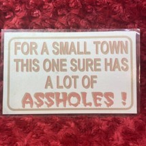 Vintage Sign “For A Small Town This One Sure Has A Lot Of A@@holes” - $37.39