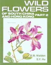 Wild Flowers of South China and Hong Kong, Part 2 [Paperback] Walden, B. M. and  - $123.75