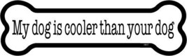 My Dog Is Cooler Then Your Dog Bone Shaped Car Fridge Magnet 2&quot;x7&quot; Made ... - $4.99
