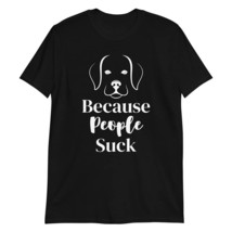 PersonalizedBee Dogs Because People Suck T-Shirt Sarcastic Funny Dog Shi... - £15.29 GBP+