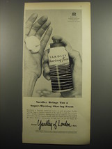 1955 Yardley Shaving Foam Ad - Yardley brings you a super-wetting shaving foam - $18.49