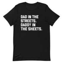 Dad in The Streets Daddy in The Sheets Unisex T-Shirt, Funny Fathers Day, Funny  - $19.79+