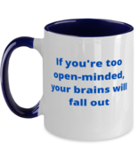 If you&#39;re too open-minded, your brains will fall out two tone coffee mug... - £14.87 GBP
