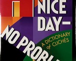 Have a Nice Day - No Problem!: A Dictionary of Cliches by Christine Ammer - $3.41