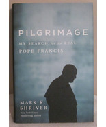 Pilgrimage: My Search for the Real Pope Francis by Mark Shriver 2016 Har... - $16.85