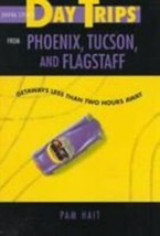 Day Trips from Phoenix, Tucson, and Flagstaff : Getaways Less Than two Hours... - £3.91 GBP