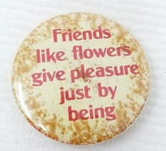 Friends Like Flowers Give Pleasure Button Pin Vintage 1980s Red Yellow - £8.87 GBP