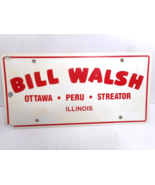 BILL WALSH OTTAWA - PERU - STREATOR ILLINOIS Plastic Dealer License Plate - £11.16 GBP