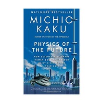 Physics of the Future: How Science Will Shape Human Destiny and Our Daily Lives  - $20.00