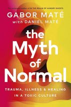  The Myth of Normal : Trauma Illness &amp; Healing in a Toxic Culture - - £29.22 GBP