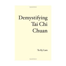 Demystifying Tai Chi Chuan Tu-Ky Lam - £28.54 GBP