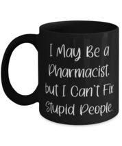 Cool Pharmacist Gifts, I May Be a Pharmacist, but I Can&#39;t Fix Stupid People, Chr - £13.43 GBP+