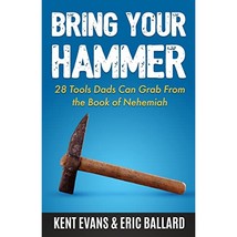 Bring Your Hammer: 28 Tools Dads Can Grab From the Book of Nehemiah - £13.60 GBP