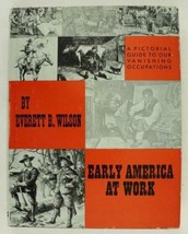 Hb Book Early America At Work By Everett Wilson Pictorial Guide 1963 1st Edition - £16.88 GBP