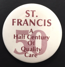 St. Francis 50 Years Button Pin A Half Century of Quality Care 2.25&quot; - $10.00