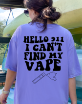 Hello 911 I Can&#39;t Find My Vape Graphic Tee T-Shirt Funny for Women Smoker - £18.35 GBP