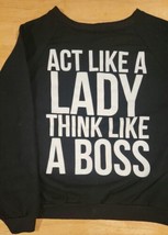 Act Like A LADY Think Like A BOSS Scoop Neck Sweat Shirt by Sans Souci Lg. - $7.82
