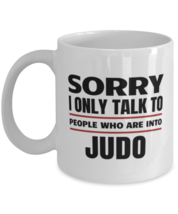 Funny Judo Mug - Sorry I Only Talk To People Who Are Into - 11 oz Coffee Cup  - £11.90 GBP