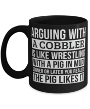 Cobbler Coffee Mug, Like Arguing With A Pig in Mud Cobbler Gifts Funny Saying  - $17.95