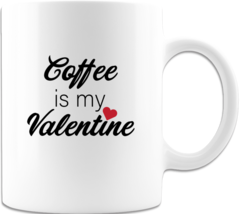 Novelty Mug &quot;Coffee is my  Valentine&quot; Ceramic Coffee Mug Printed on Both... - $16.98
