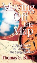 Moving Off the Map: A Field Guide to Changing the Congregation Thomas Bandy - £7.62 GBP