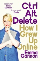 Ctrl, Alt; Delete: How I Grew Up Online by Emma Gannon - Very Good - £12.84 GBP