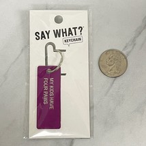 About Face Say What My Kids Have Four Paws Keychain Keyring - $6.92