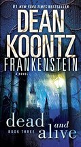 Dead and Alive: A Novel (Dean Koontz&#39;s Frankenstein, Book 3) [Mass Market Paperb - £4.92 GBP