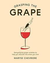 Grasping the Grape: Demystifying Grape Varieties to Help You Discover th... - £8.61 GBP