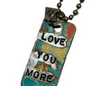 Kate Mesta LOVE YOU MORE Dog Tag  Necklace  Art to Wear New - $19.75