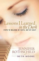 Lessons I Learned in the Dark: Steps to Walking by Faith, Not by Sight [Paperbac - £11.75 GBP