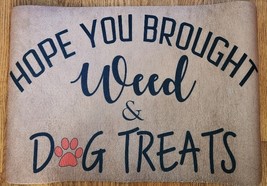 Dogs Welcome Mat Door Mat Funny Dog Doormat, Hope You Brought Weed &amp; Dog... - $21.71