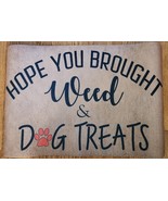 Dogs Welcome Mat Door Mat Funny Dog Doormat, Hope You Brought Weed &amp; Dog... - €18,67 EUR