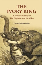 The Ivory King: A Popular History of The Elephant And Its Allies  - £16.97 GBP