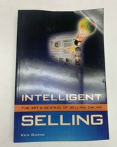 Intelligent Selling The Art and Science of Selling Online by Ken Burke - $6.30