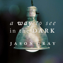 Jason Gray - A Way To See In The Dark (CD) (VG+) - $4.49